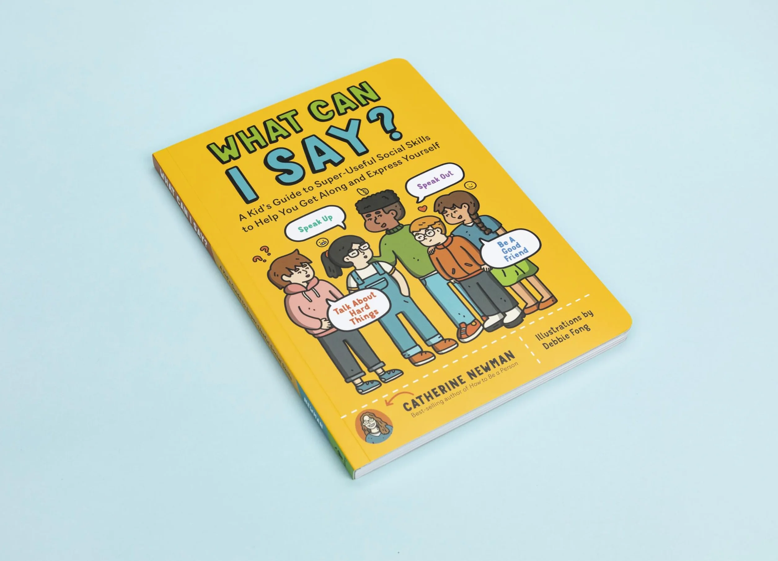 What Can I Say?: A Kid's Guide to Super-Useful Social Skills to Help You Get Along and Express Yourself; Speak Up, Speak Out, Talk about Hard Things, and Be a Good Friend