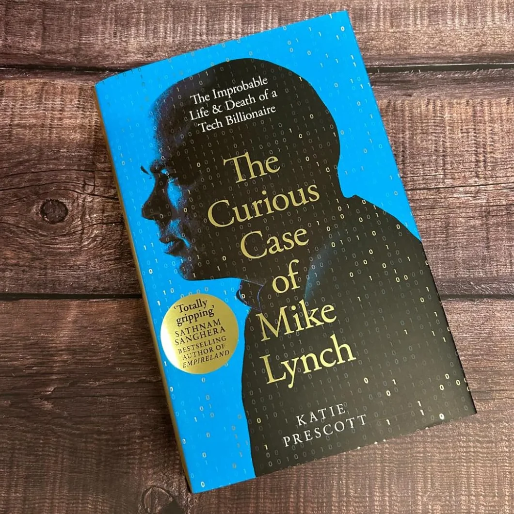 The Curious Case of Mike Lynch: The Improbable Life & Death of a Tech Billionaire