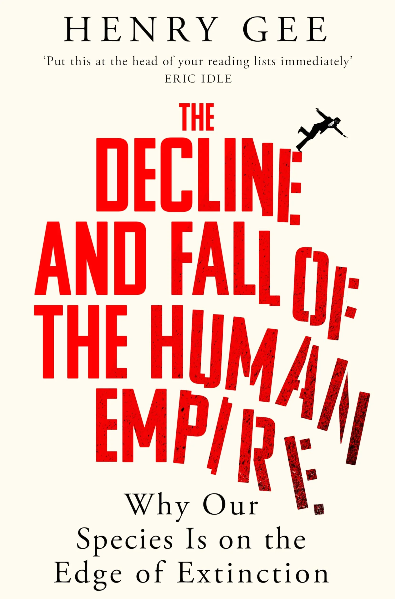 The Decline and Fall of the Human Empire: Why Our Species Is on the Edge of Extinction