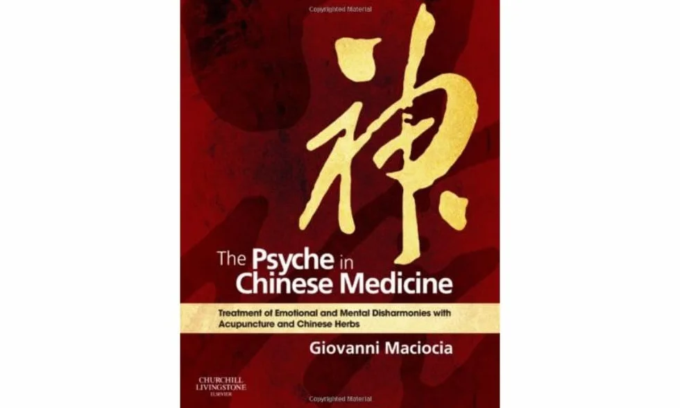 The Psyche in Chinese Medicine: Treatment of Emotional and Mental Disharmonies with Acupuncture and Chinese Herbs