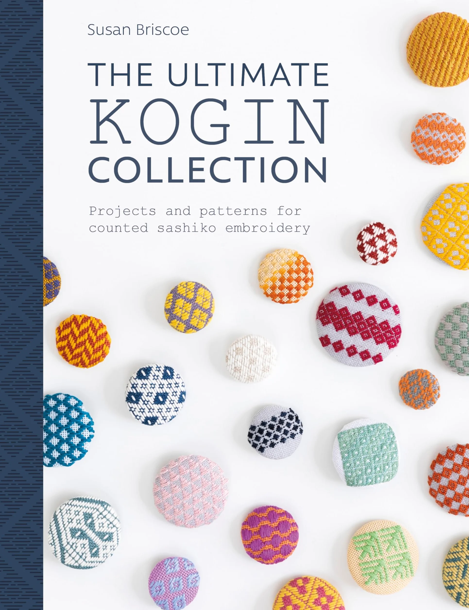 The Ultimate Kogin Collection: Projects and Patterns for Counted Sashiko Embroidery