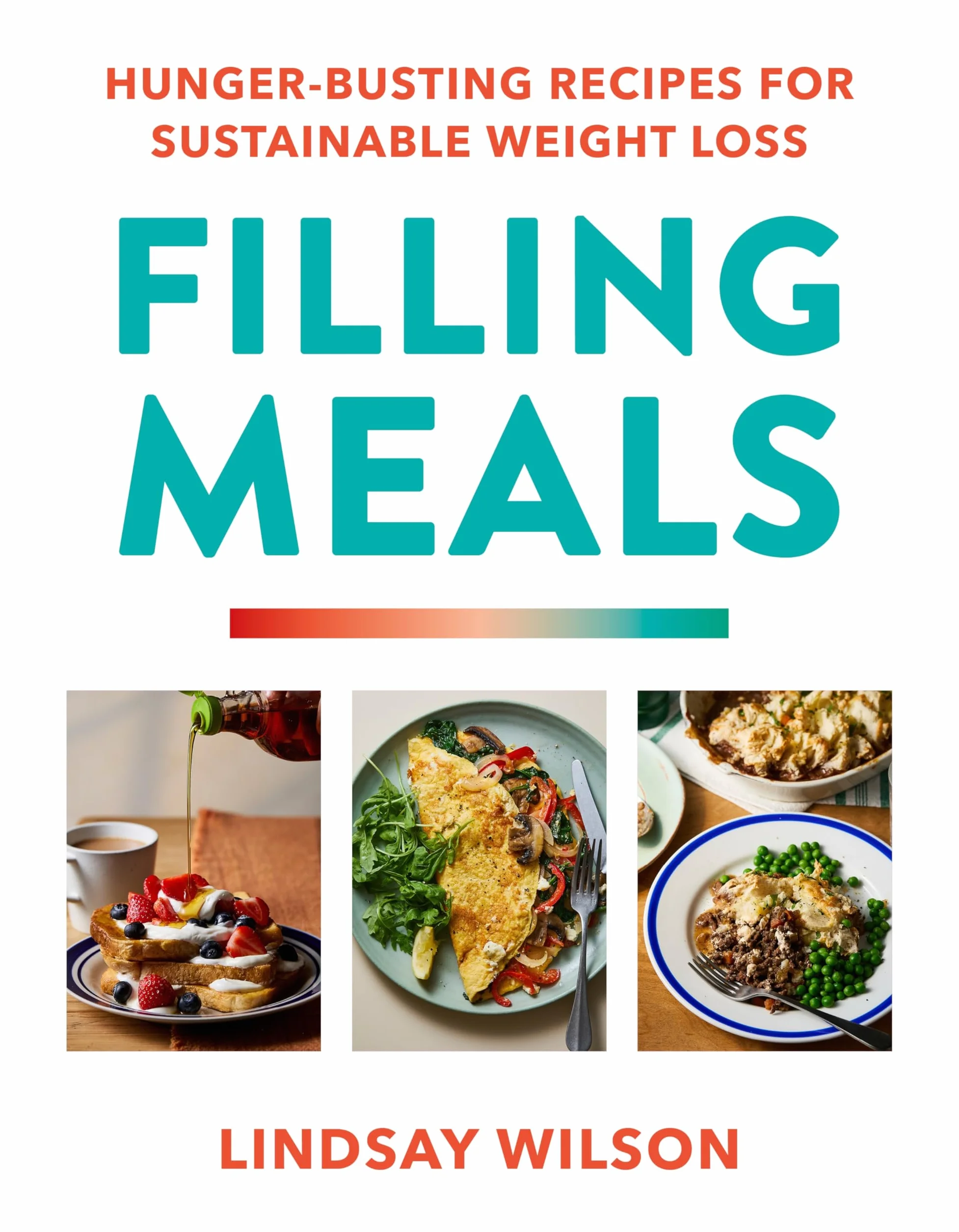 Filling Meals: 100 simple hunger-busting recipes for sustainable weight loss