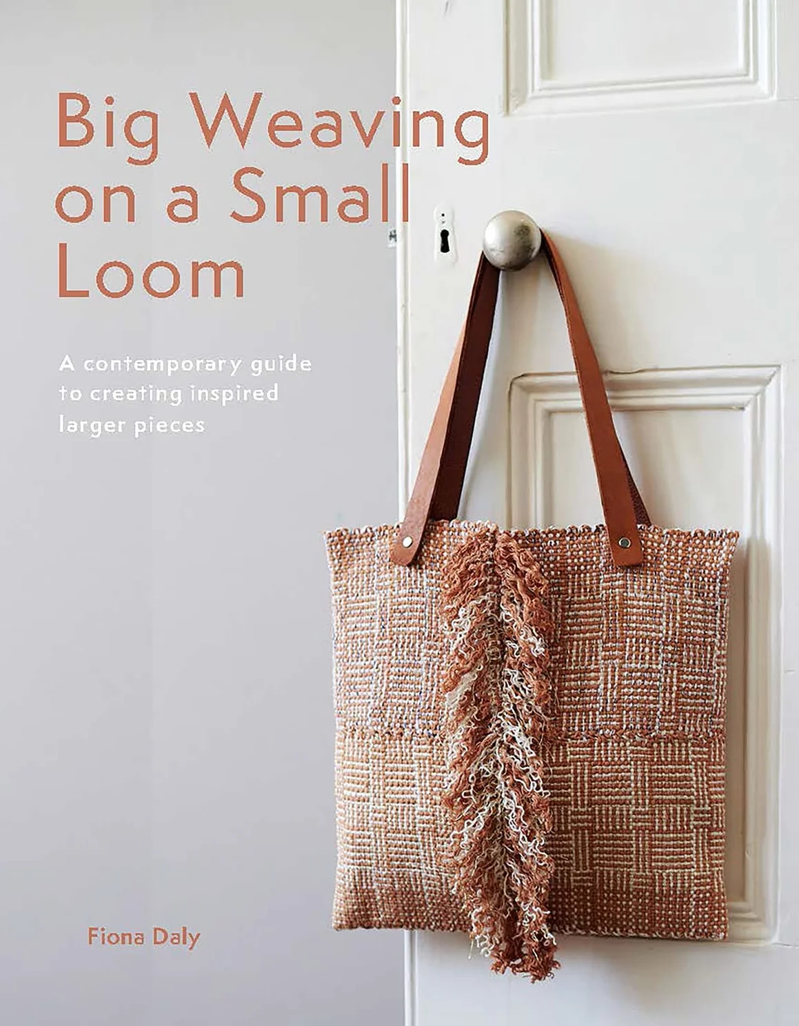 Big Weaving on a Small Loom: A Contemporary Guide to Creating Inspired Larger Pieces