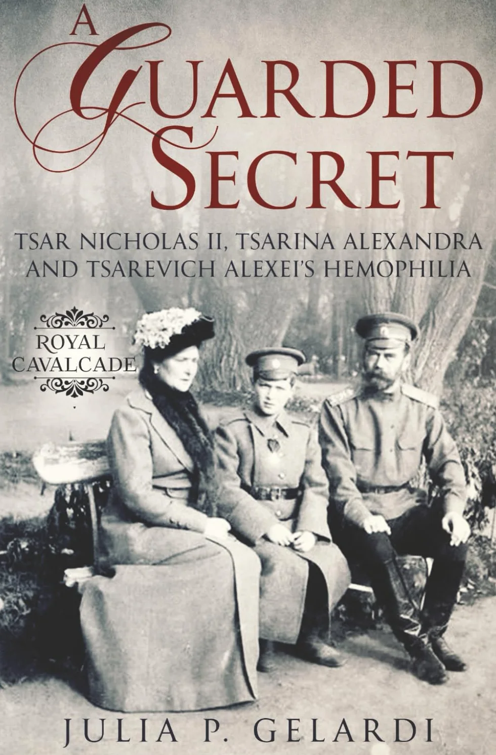 A Guarded Secret: Tsar Nicholas II, Tsarina Alexandra and Tsarevich Alexei’s Hemophilia: 1