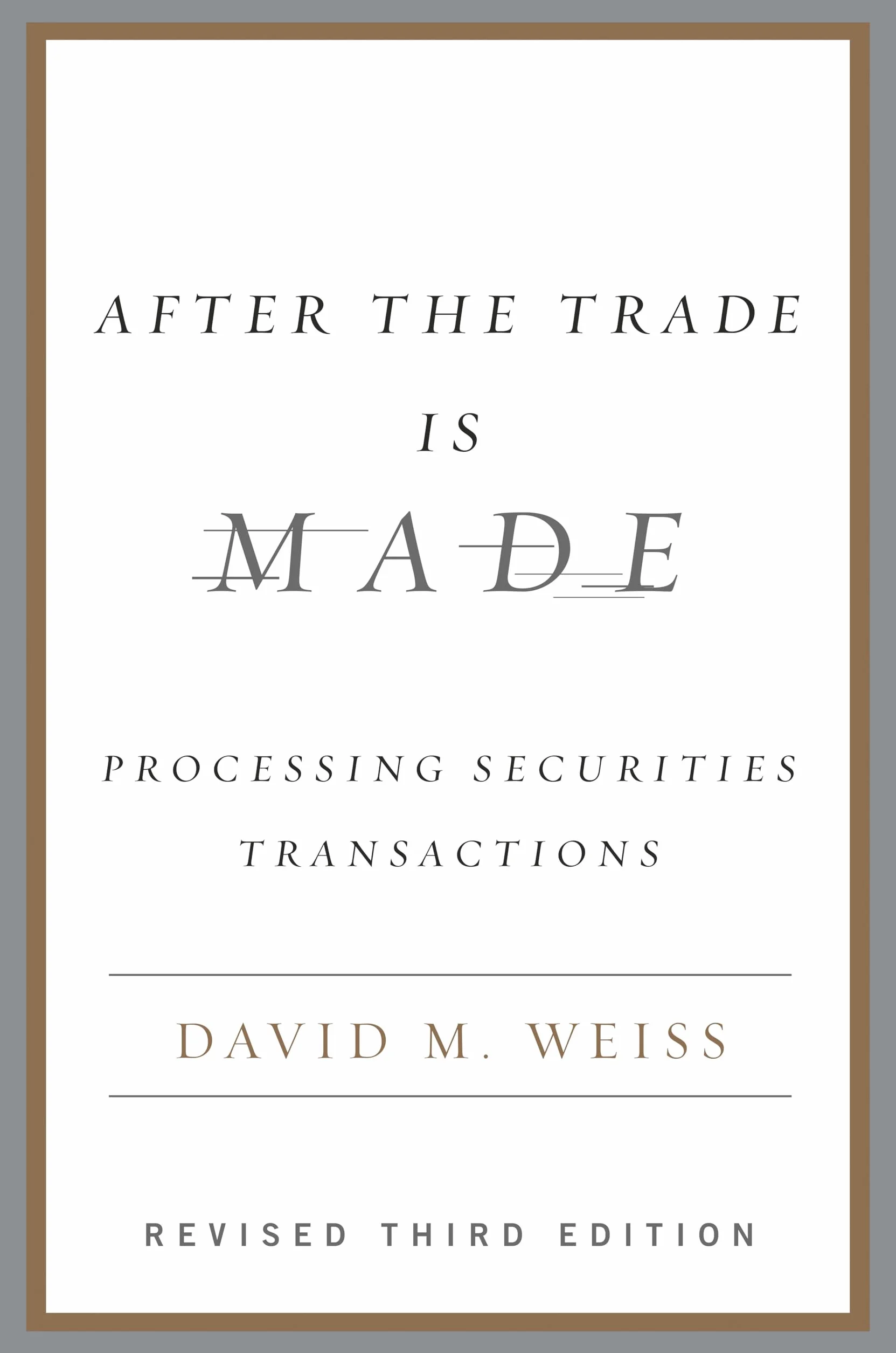 After the Trade Is Made, Revised Ed.: Processing Securities Transactions