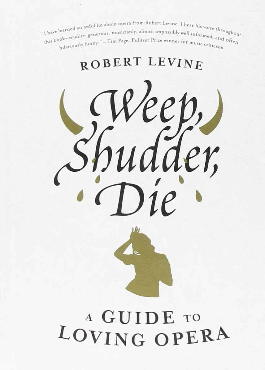 Weep, Shudder, Die: A Guide to Loving Opera