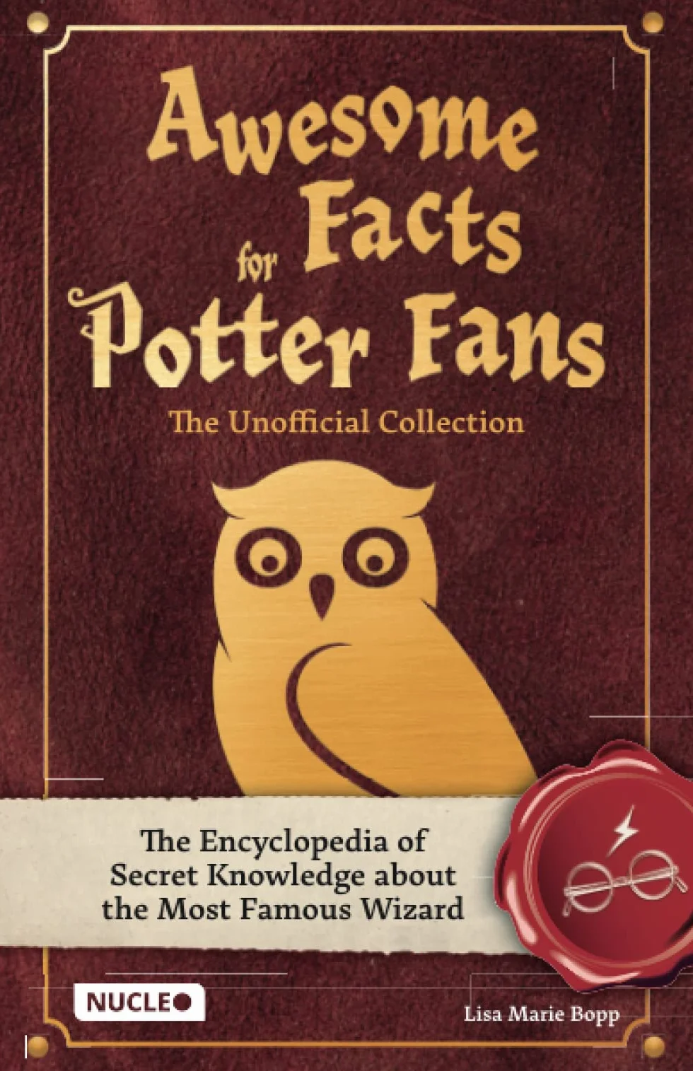 Awesome Facts for Potter Fans – The Unofficial Collection: The Encyclopedia of Secret Knowledge about the Most Famous Wizard