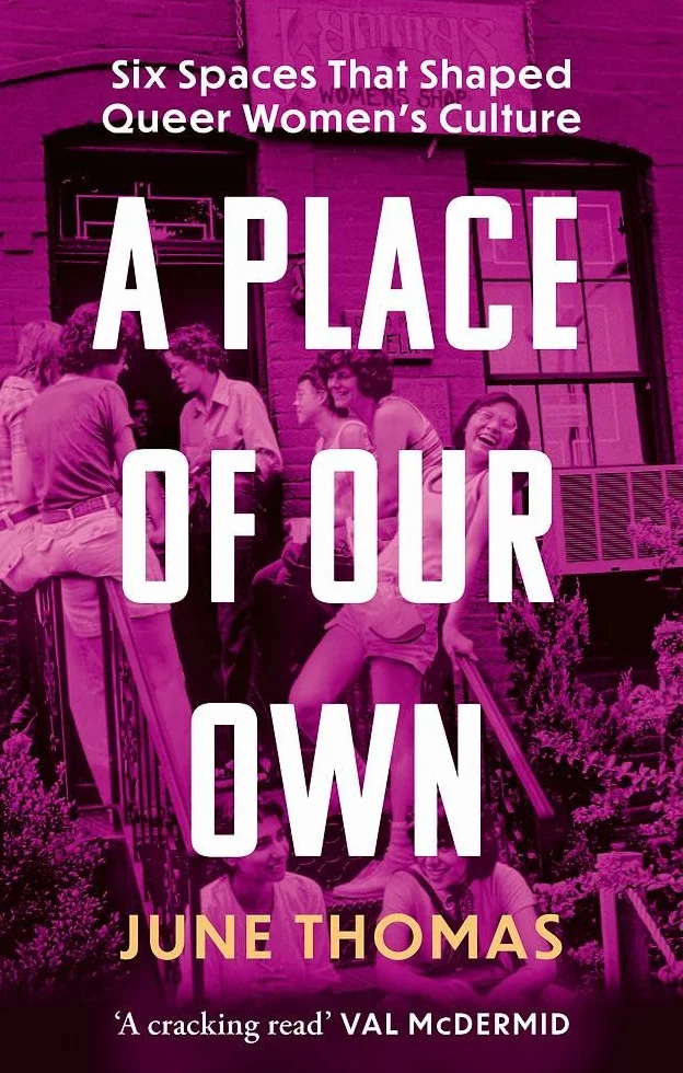 A Place of Our Own: Six Spaces That Shaped Queer Women's Culture