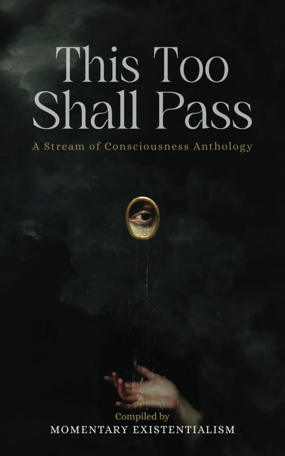 This Too Shall Pass: A Stream of Consciousness Anthology