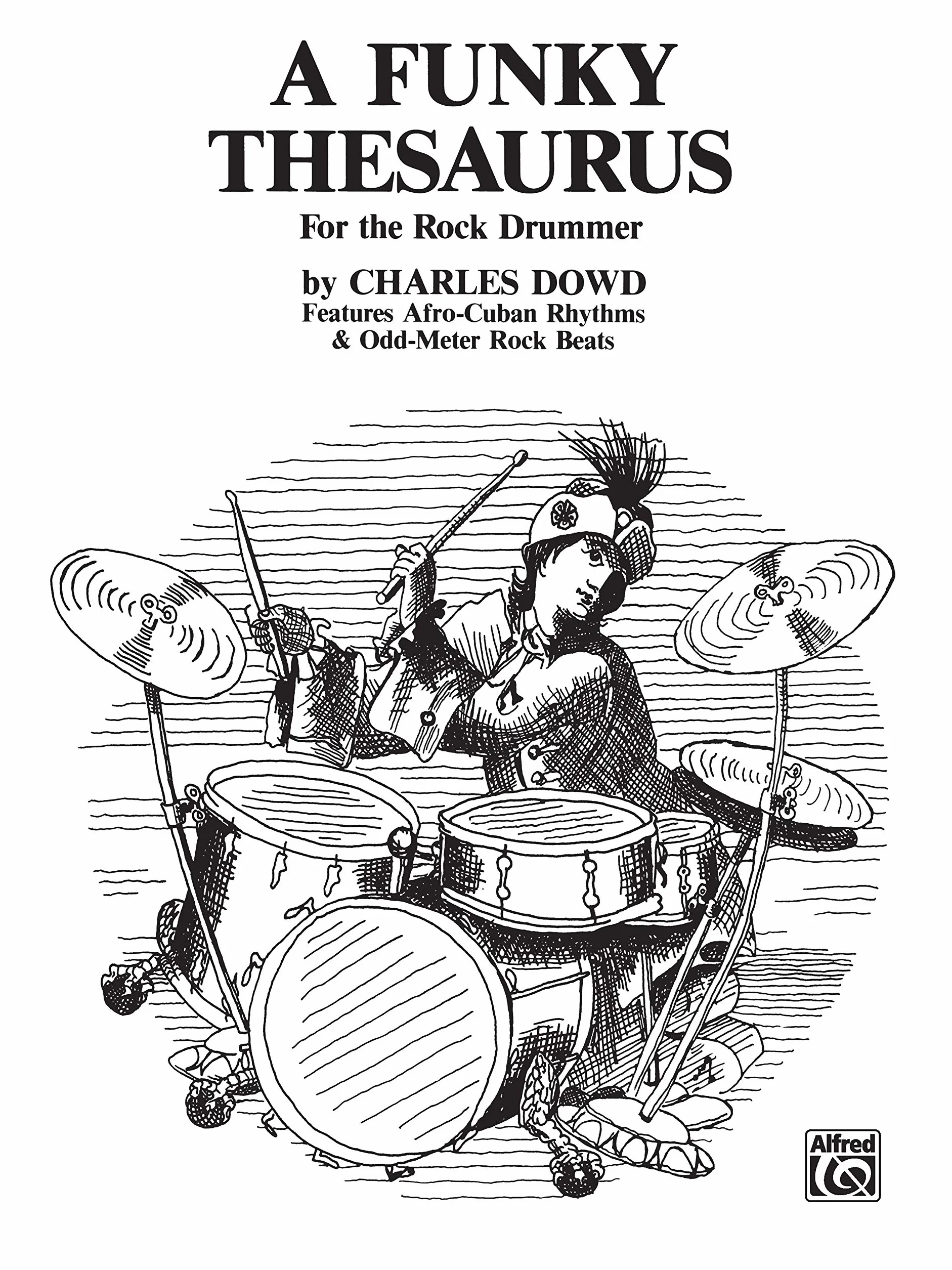 A Funky Thesaurus for the Rock Drummer: Features Afro-Cuban Rhythms & Odd-Meter Rock Beats