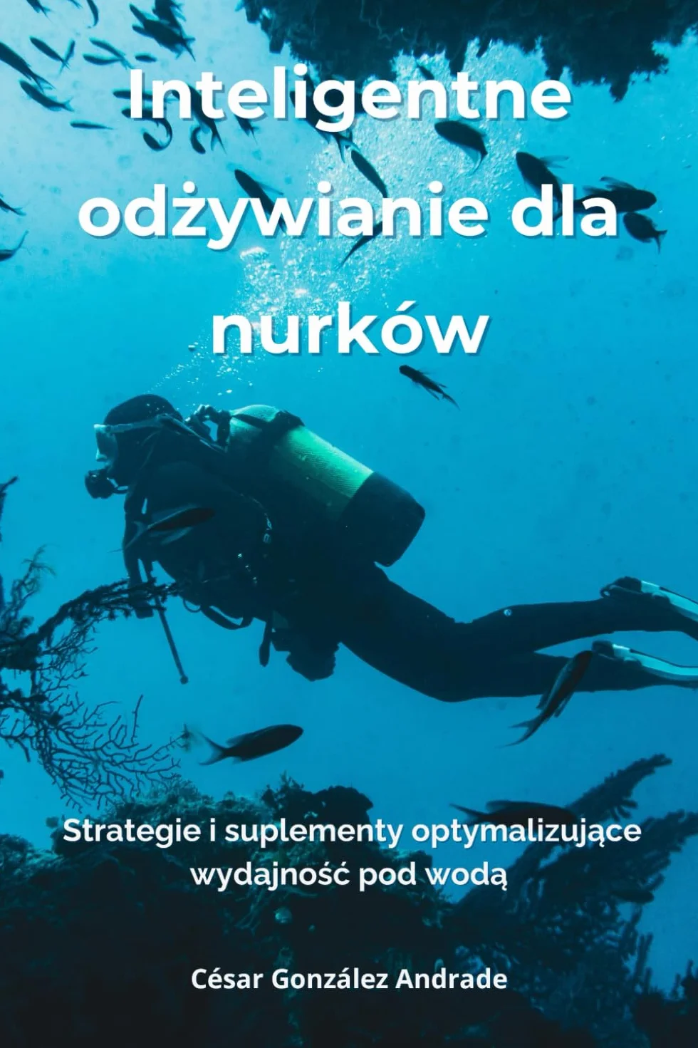Inteligentne odżywianie dla nurków: Strategie i suplementy optymalizujące wydajność pod wodą: Strategie i suplementy optymalizujące wydajnośc pod wodą