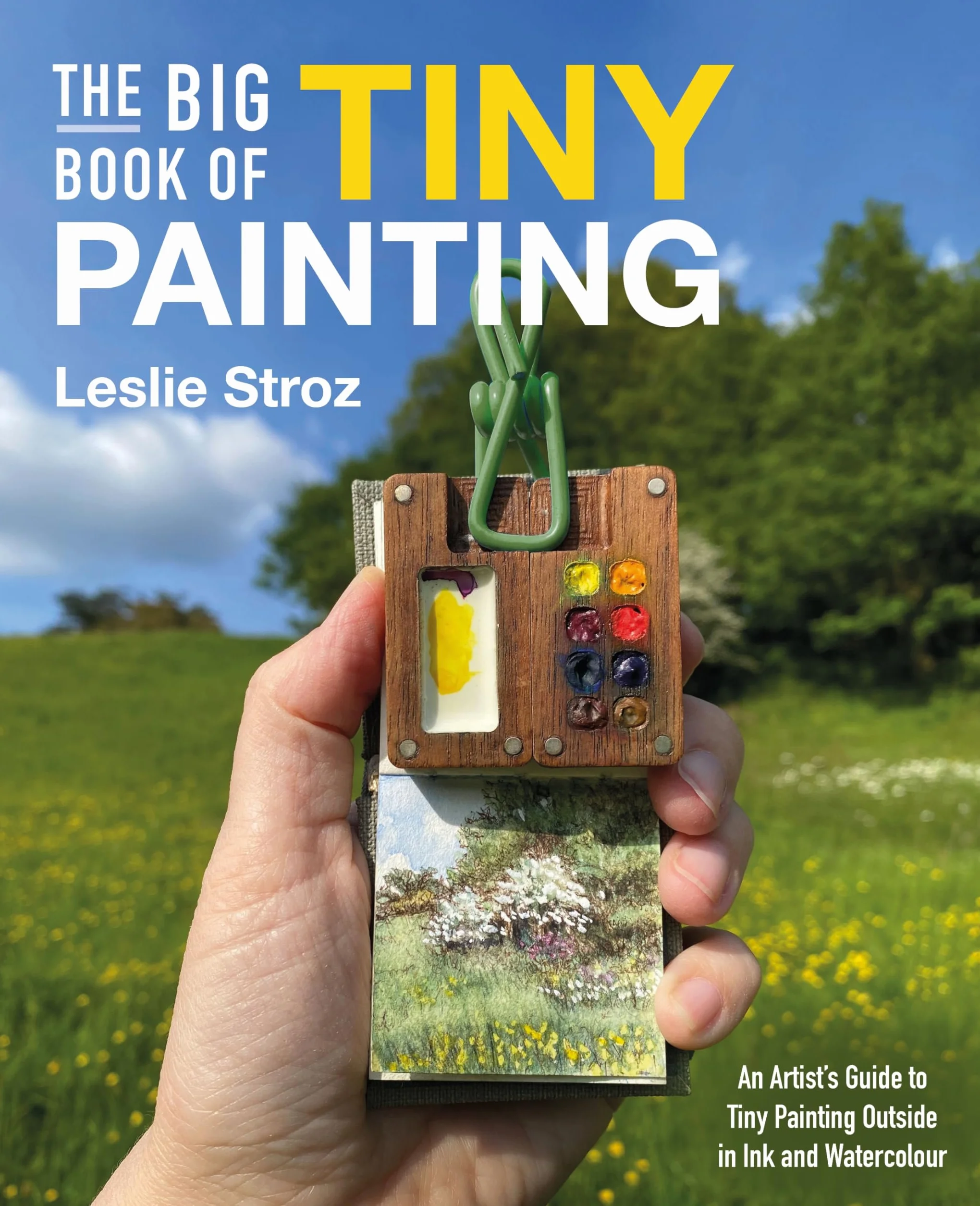 The Big Book of Tiny Painting: An Artist's Guide to Painting Outside in Ink and Watercolor