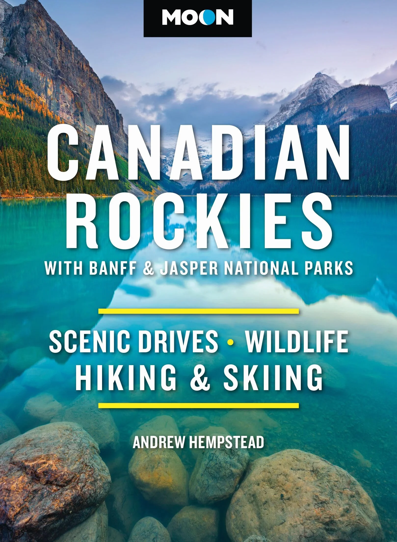 Moon Canadian Rockies: With Banff & Jasper National Parks: Scenic Drives, Wildlife, Hiking & Skiing