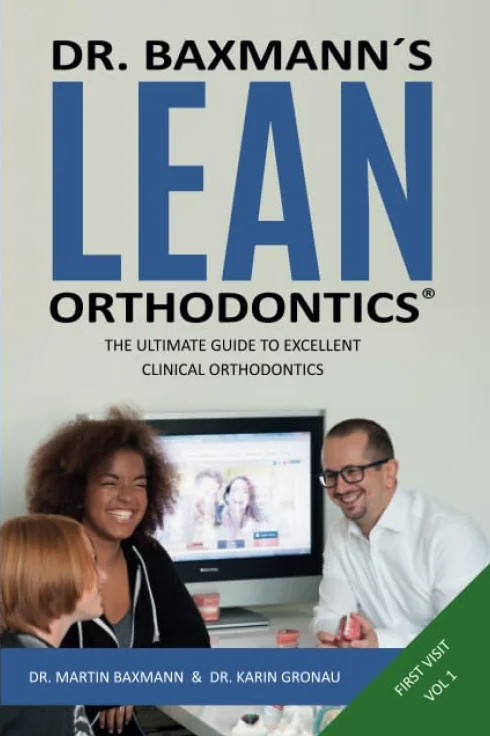 Dr. Baxmann´s LEAN ORTHODONTICS® - The Ultimate Guide To Excellent Clinical Orthodontics: First Visit - Volume 1