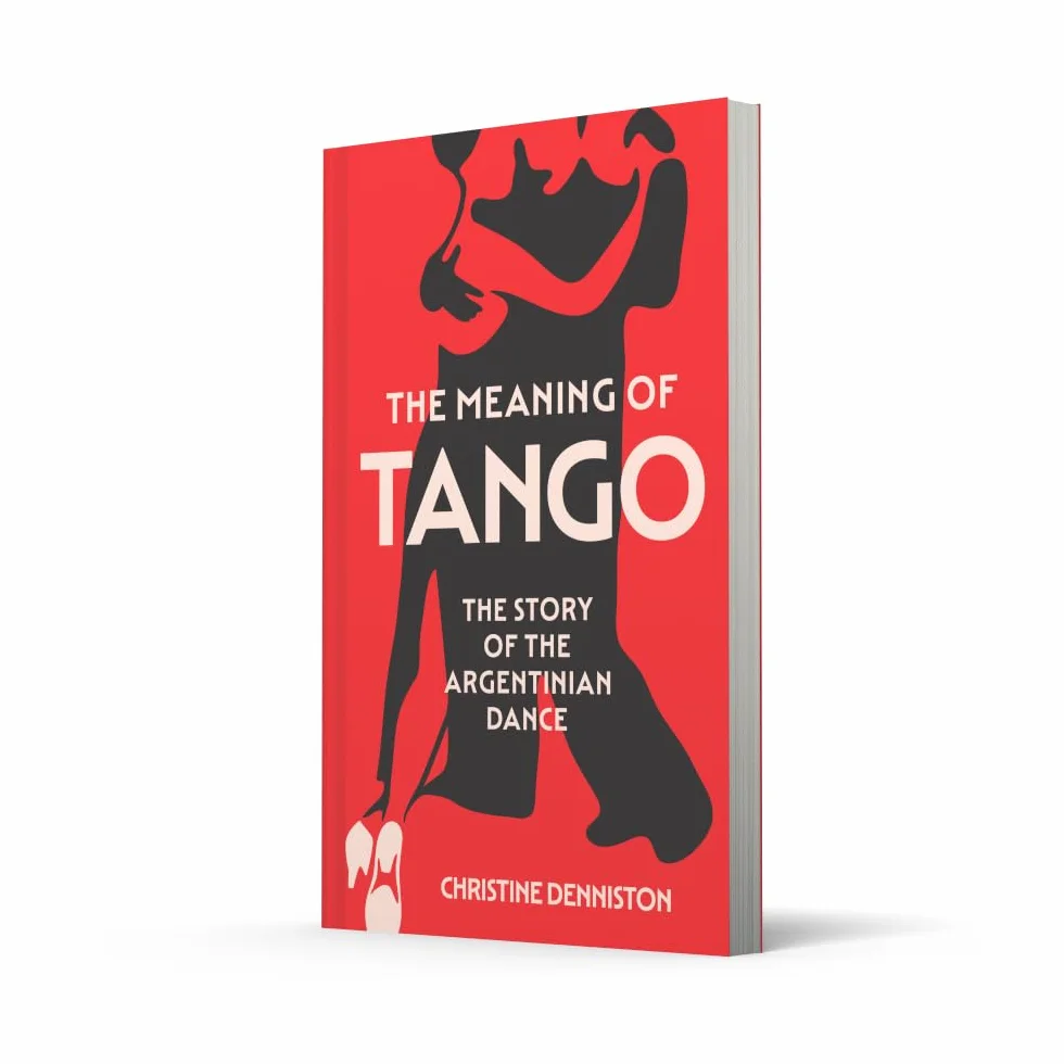 The Meaning Of Tango: The captivating story of the Argentinian dance – a history of politics and passion