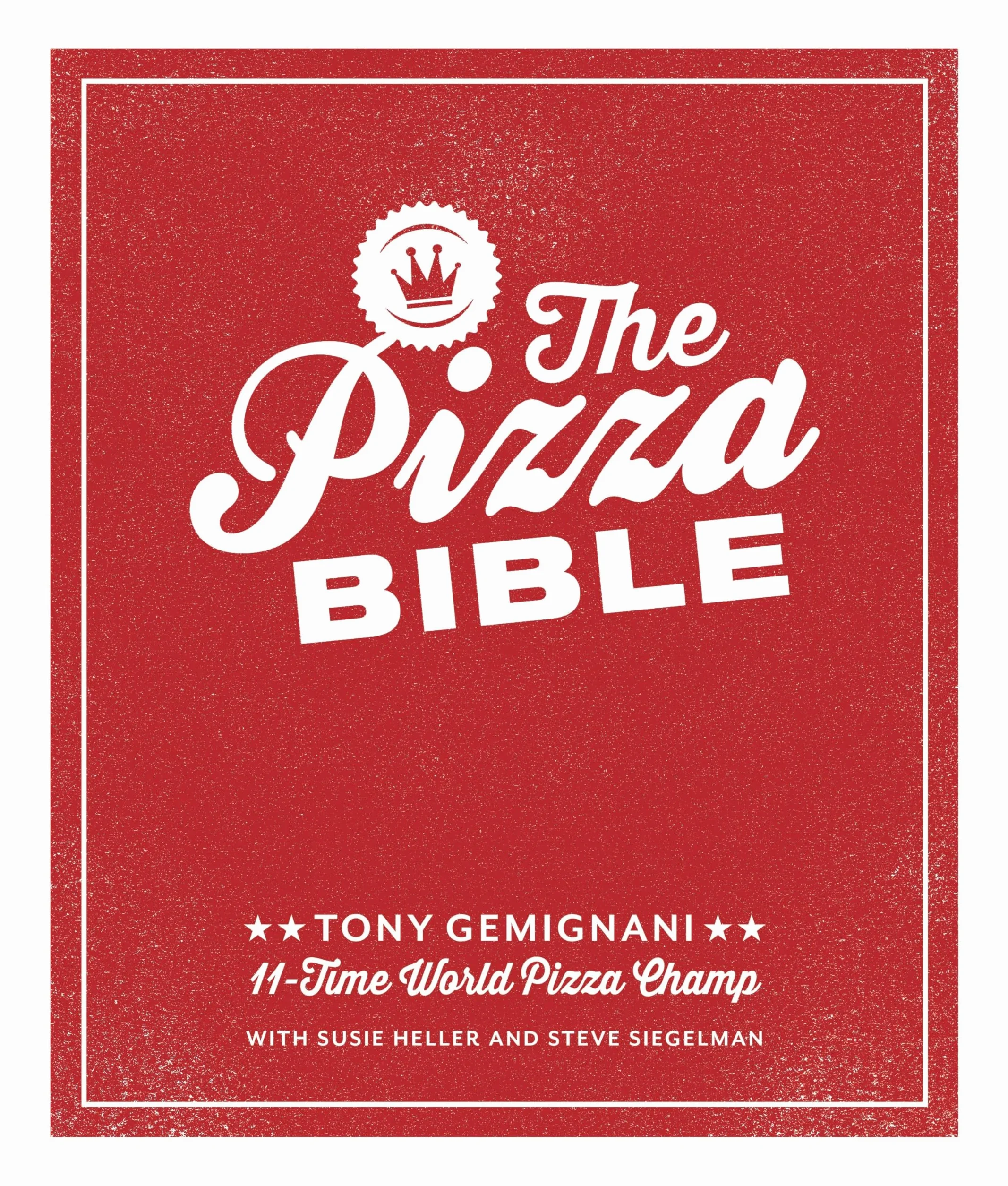 The Pizza Bible: The World's Favorite Pizza Styles, from Neapolitan, Deep-Dish, Wood-Fired, Sicilian, Calzones and Focaccia to New York, New Haven, Detroit, and More