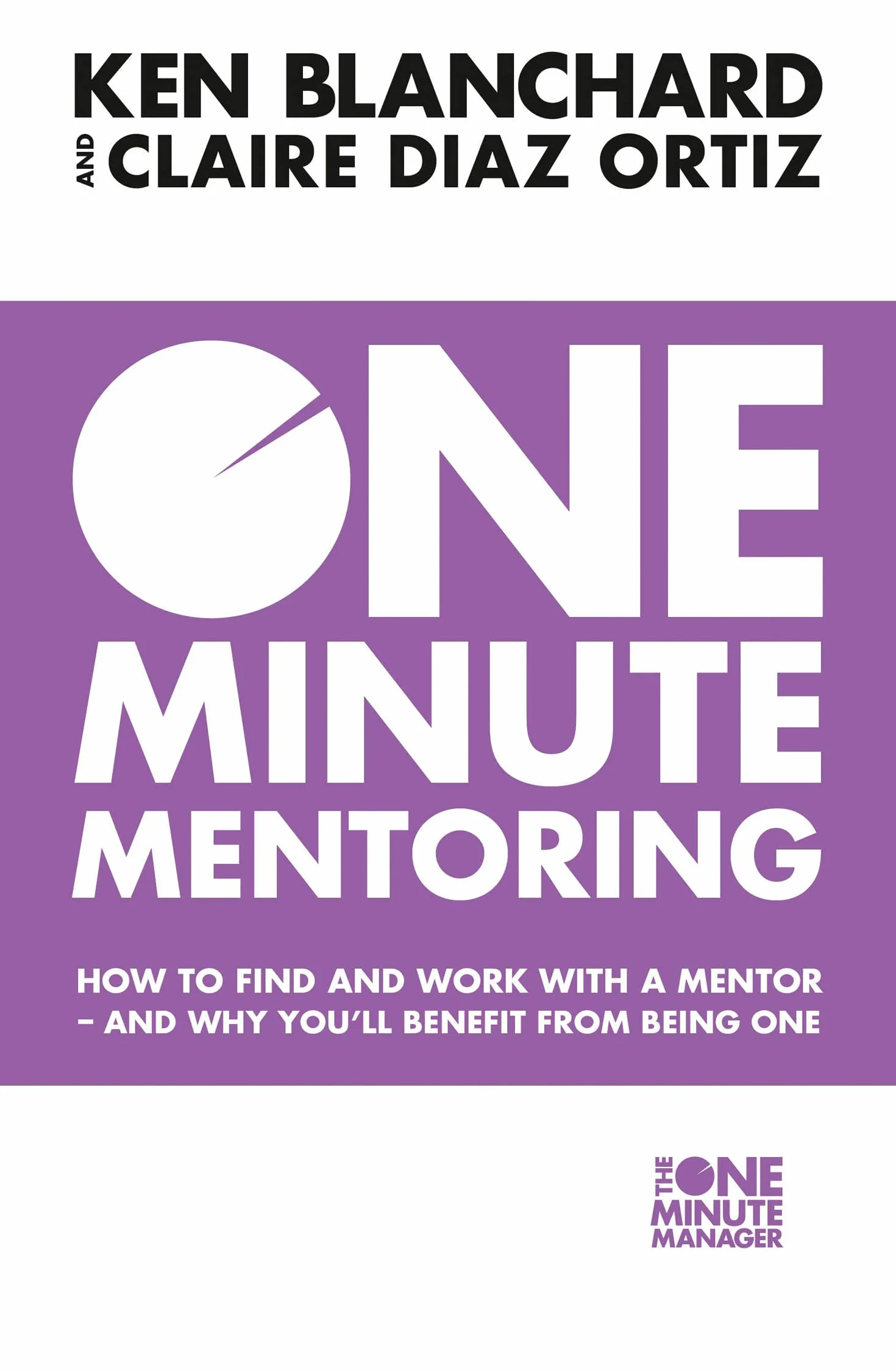 One Minute Mentoring: How to find and work with a mentor - and why you’ll benefit from being one