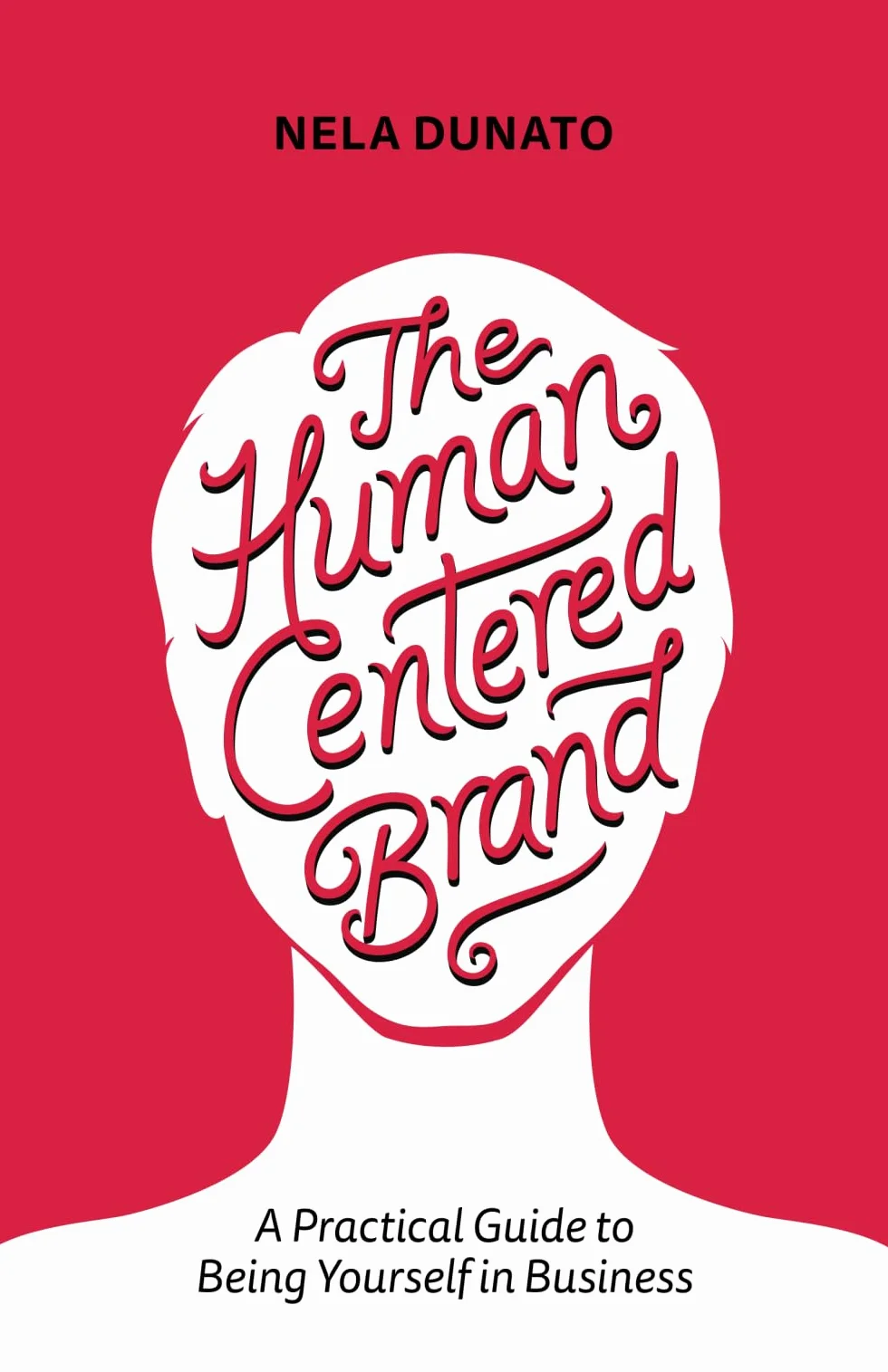 The Human Centered Brand: A Practical Guide to Being Yourself in Business