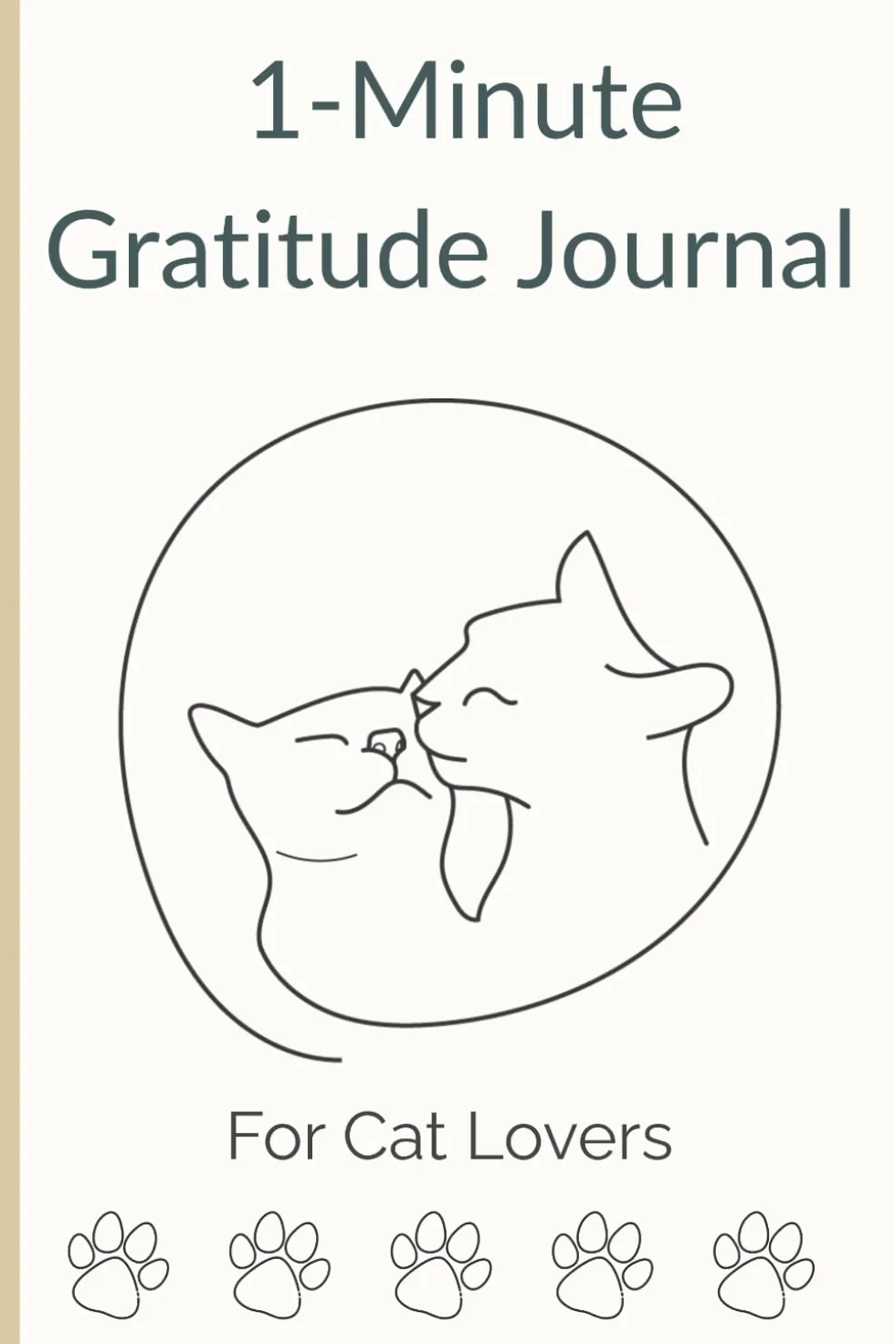 1-Minute Gratitude Journal For Cat Lovers: A 1-Year Daily Practice to Cultivate Positivity, Mindfulness, and Inner Peace — 365+ Simple Prompts for a ... Happier, and More Grateful You | Paw Edition