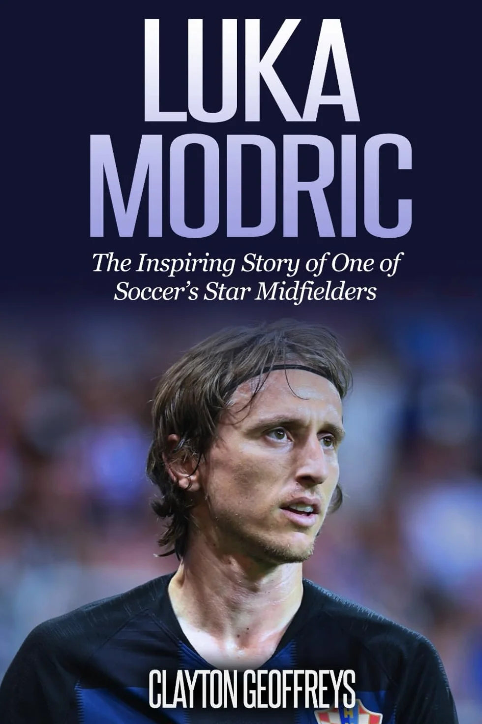 Luka Modric: The Inspiring Story of One of Soccer's Star Midfielders