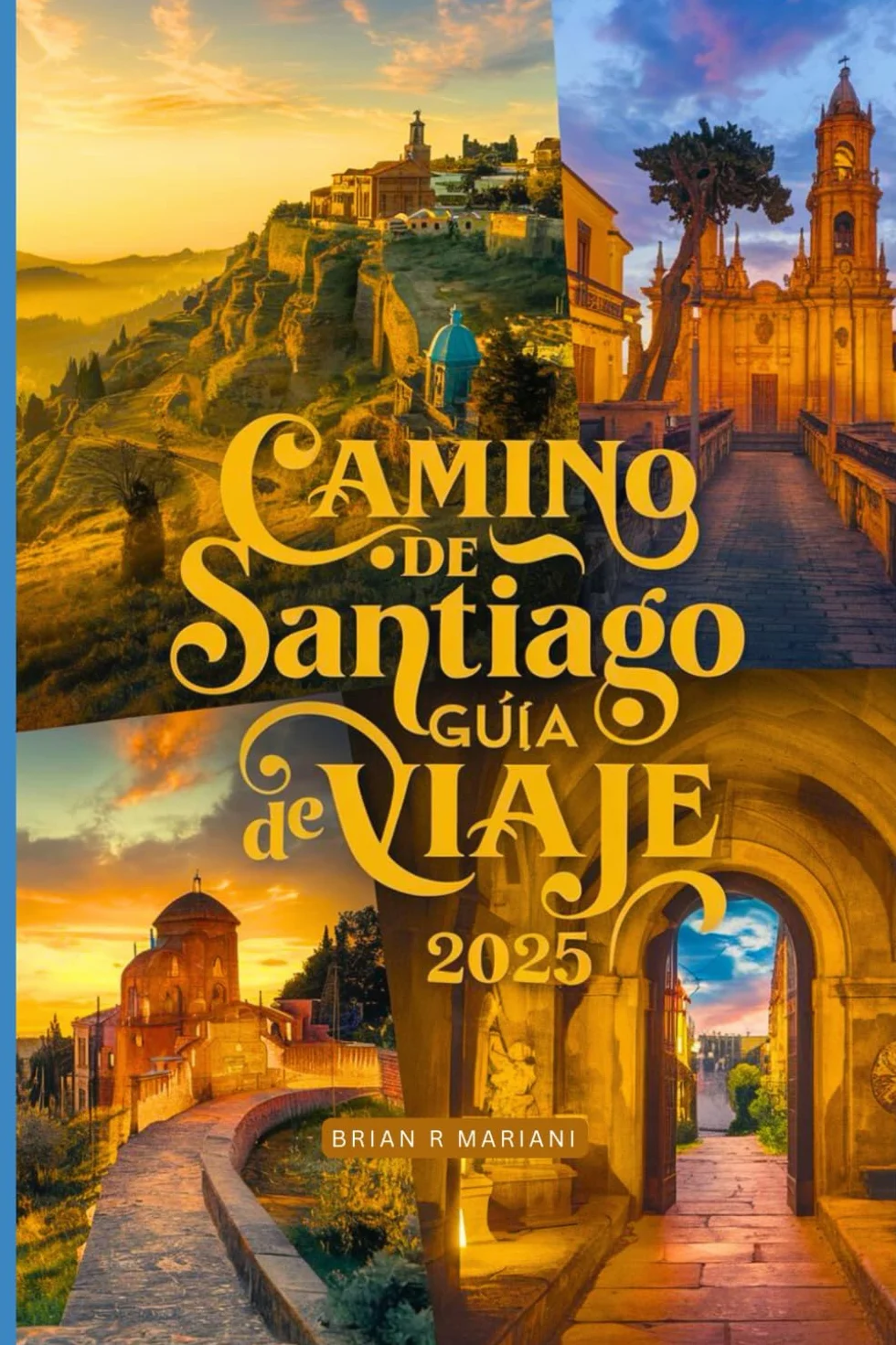 CAMINO DE SANTIAGO GUÍA DE VIAJE 2025: Mapas, etapas, alojamiento y consejos prácticos para todas las rutas