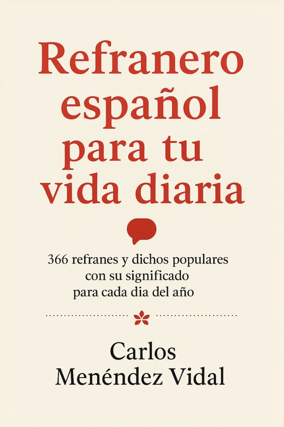 REFRANERO ESPAÑOL PARA TU VIDA DIARIA: 366 Refranes y Dichos Populares con su Significado para Cada Día del Año