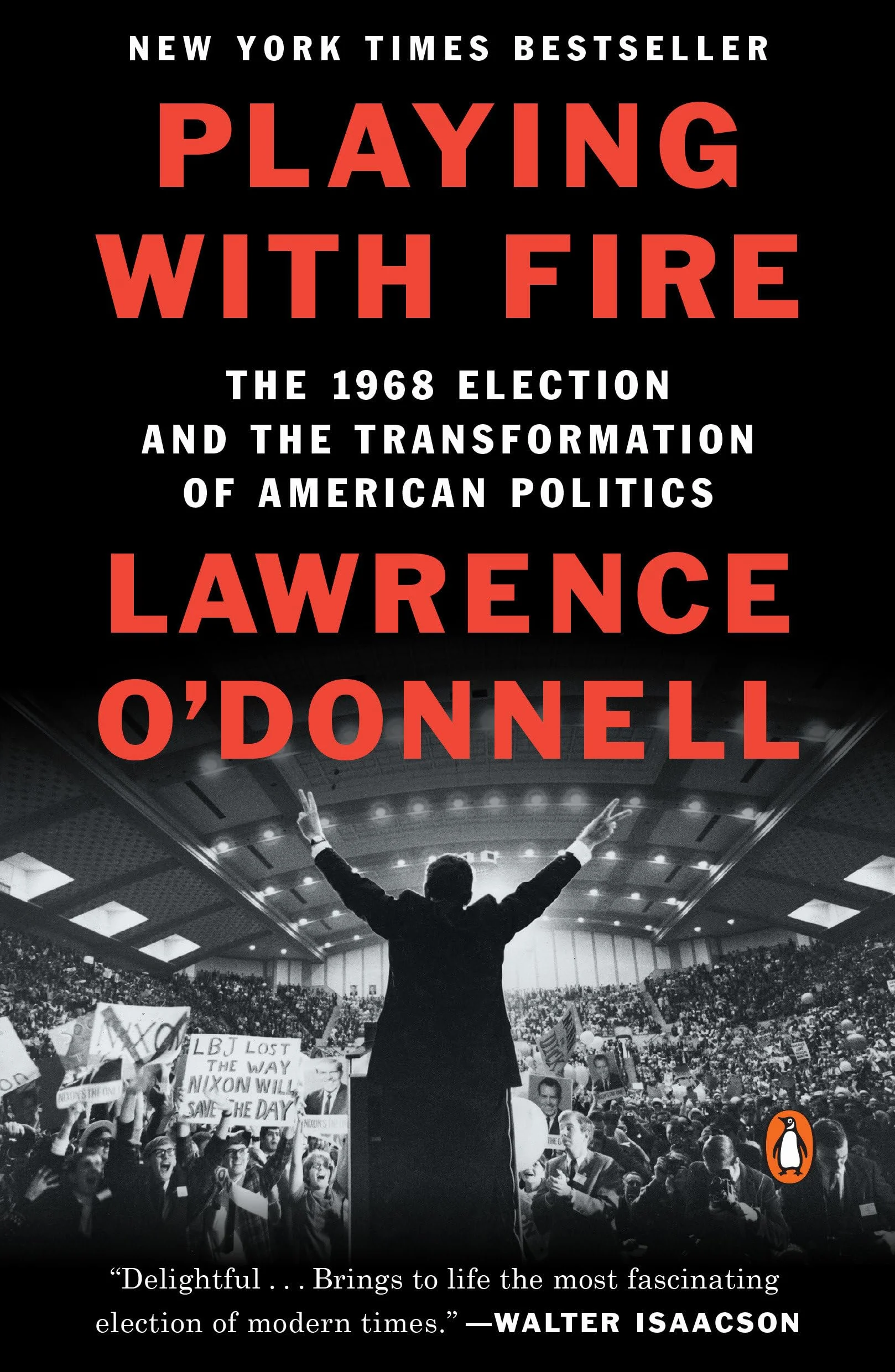 Playing with Fire: The 1968 Election and the Transformation of American Politics