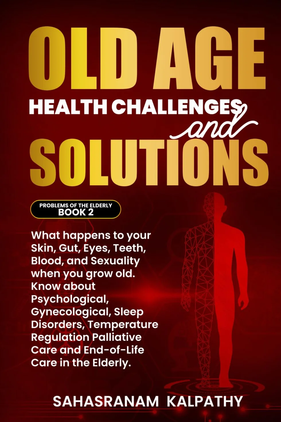Old Age Health Challenges and Solutions: What happens to your Skin, Gut, Eyes, Teeth, Blood, and Sexuality when you grow old. Know about Psychological, Gynecological, Sleep Disorders