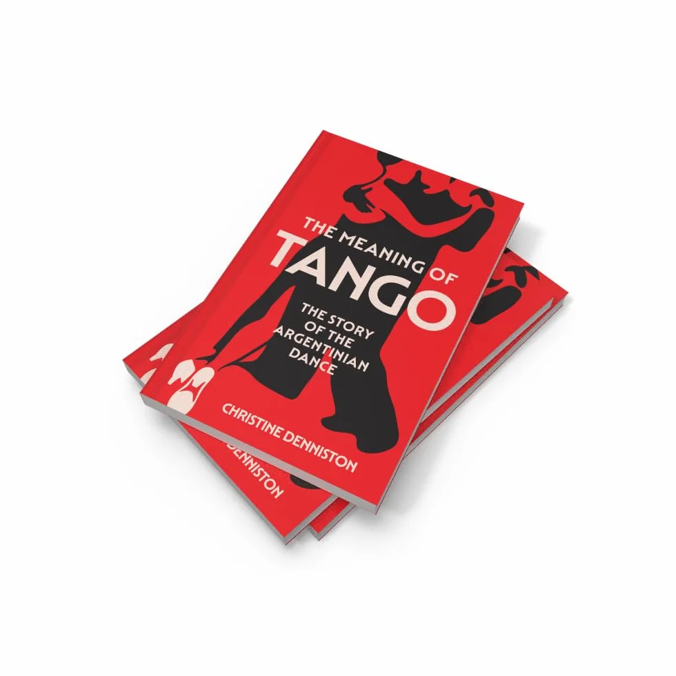 The Meaning Of Tango: The captivating story of the Argentinian dance – a history of politics and passion