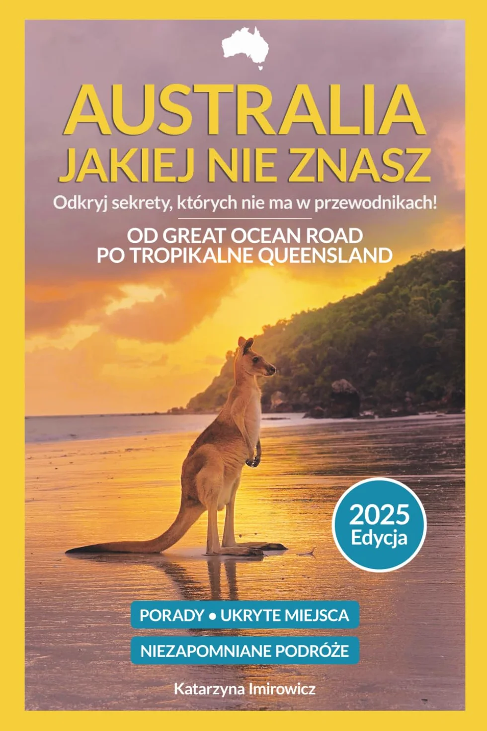 Australia Jakiej Nie Znasz 2025: Przewodnik od Great Ocean Road po Tropikalne Queensland: Przewodnik po Australii 2025: sekrety, tanie podróże i niezapomniane miejsca wschodniego wybrzeża