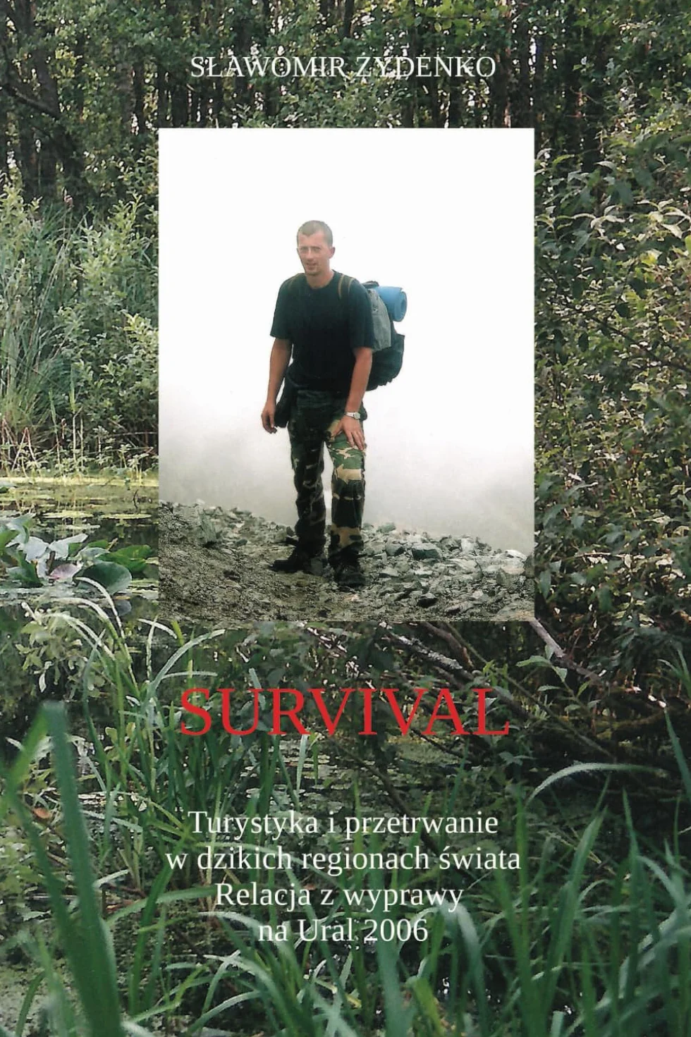 SURVIVAL. Turystyka i przetrwanie w dzikich regionach świata. Relacja z wyprawy na Ural 2006.