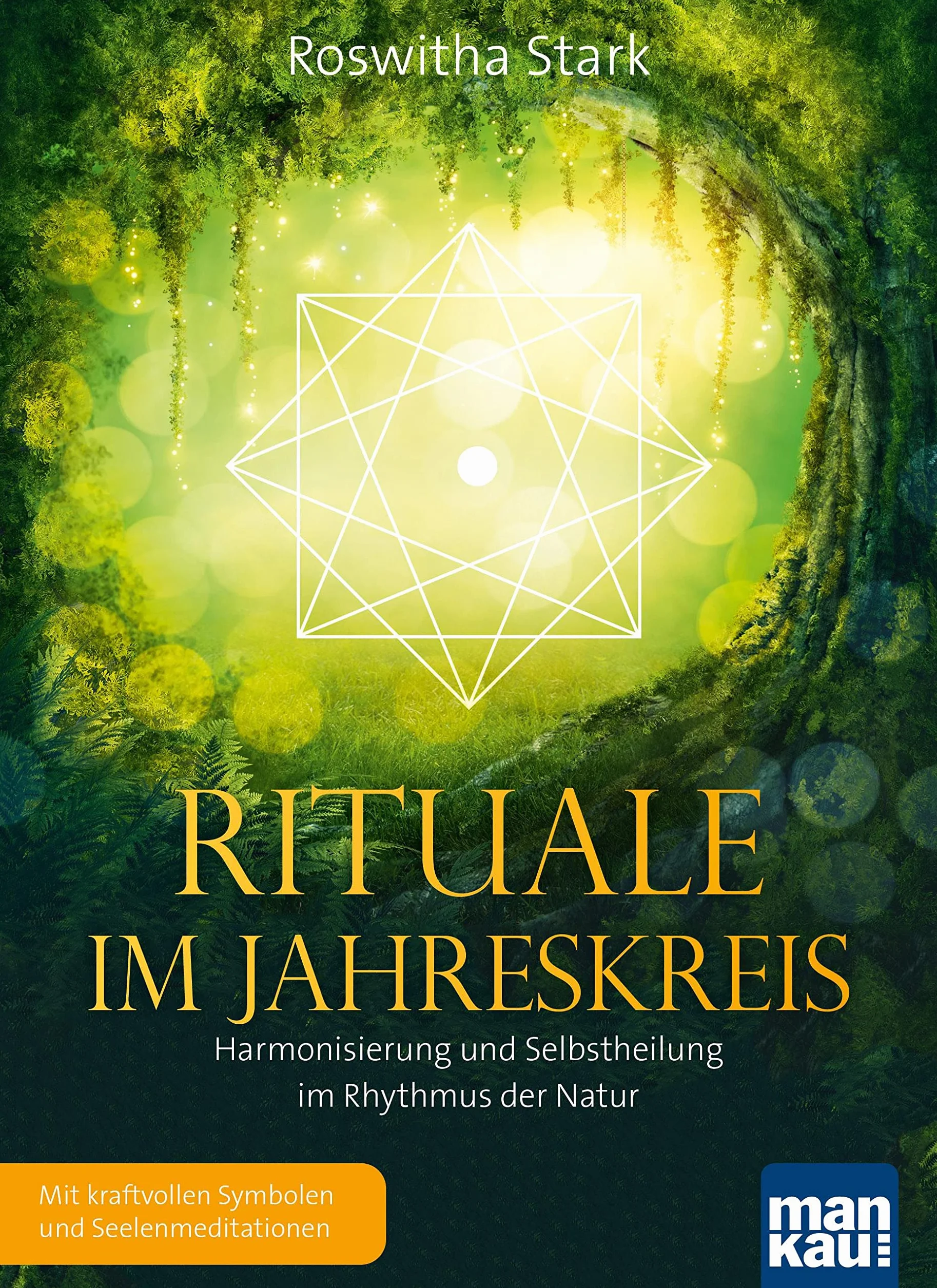 Rituale im Jahreskreis. Harmonisierung und Selbstheilung im Rhythmus der Natur: Mit kraftvollen Symbolen und Seelenmeditationen