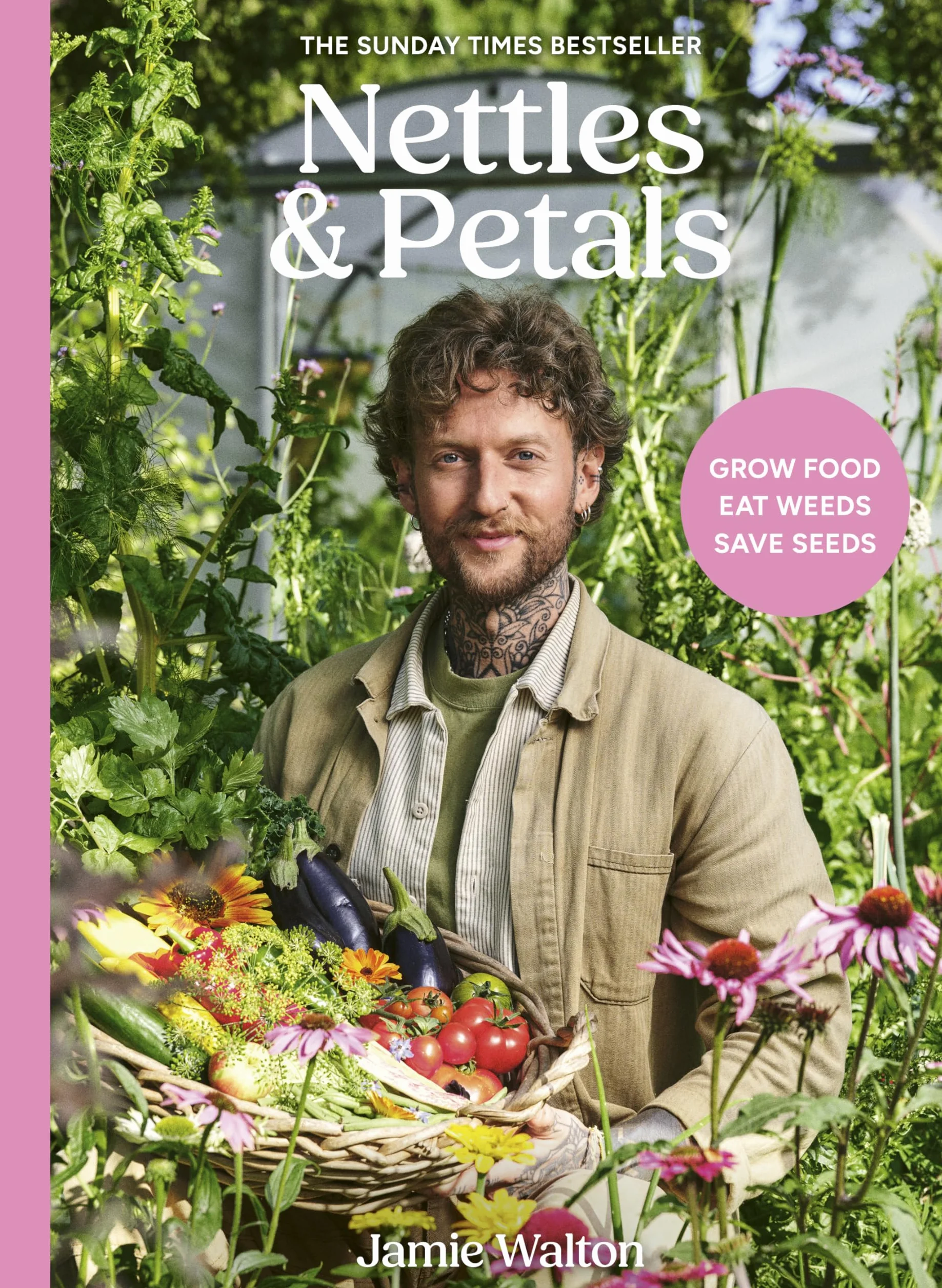Nettles & Petals: Grow Food. Eat Weeds. Save Seeds. the Sunday Times Bestseller