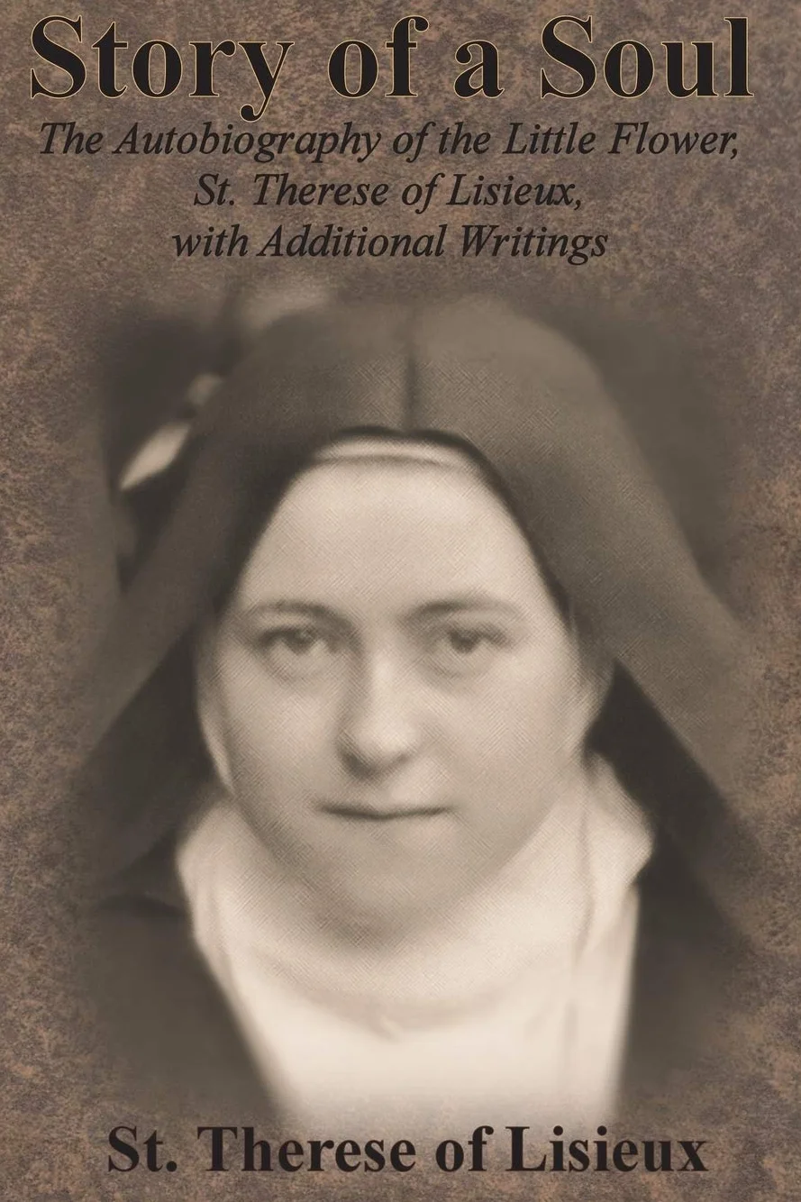 Story of a Soul: The Autobiography of the Little Flower, St. Therese of Lisieux, with Additional Writings