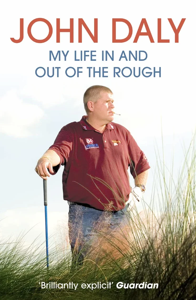 John Daly: My Life In and Out of the Rough. An Unforgettable Memoir of Golfing Prowess