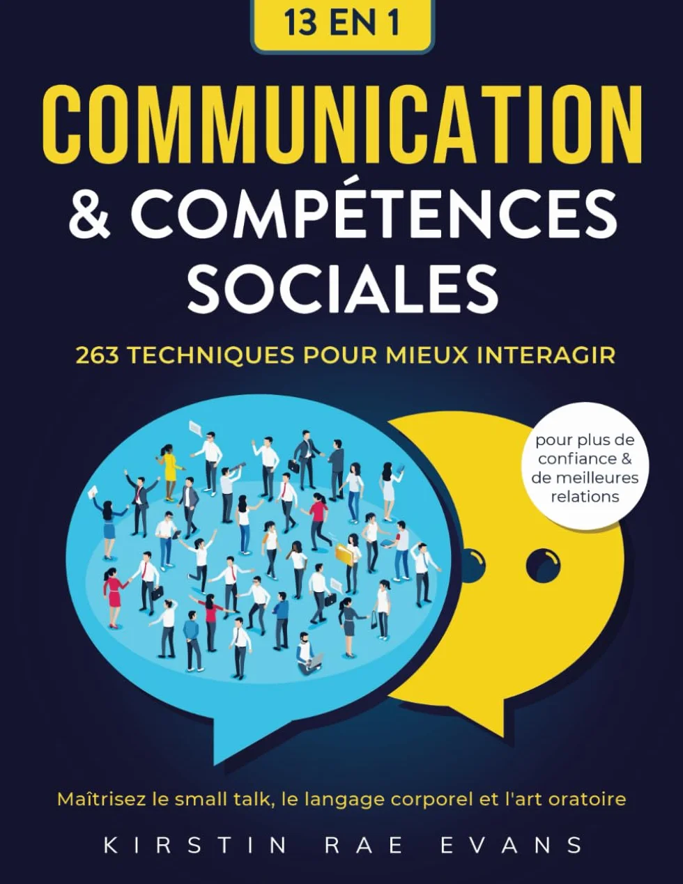 Communication & Compétences Sociales [13 en 1]: 263 techniques pour mieux interagir. Maîtrisez le small talk, le langage corporel et l'art oratoire pour plus de confiance & de meilleures relations