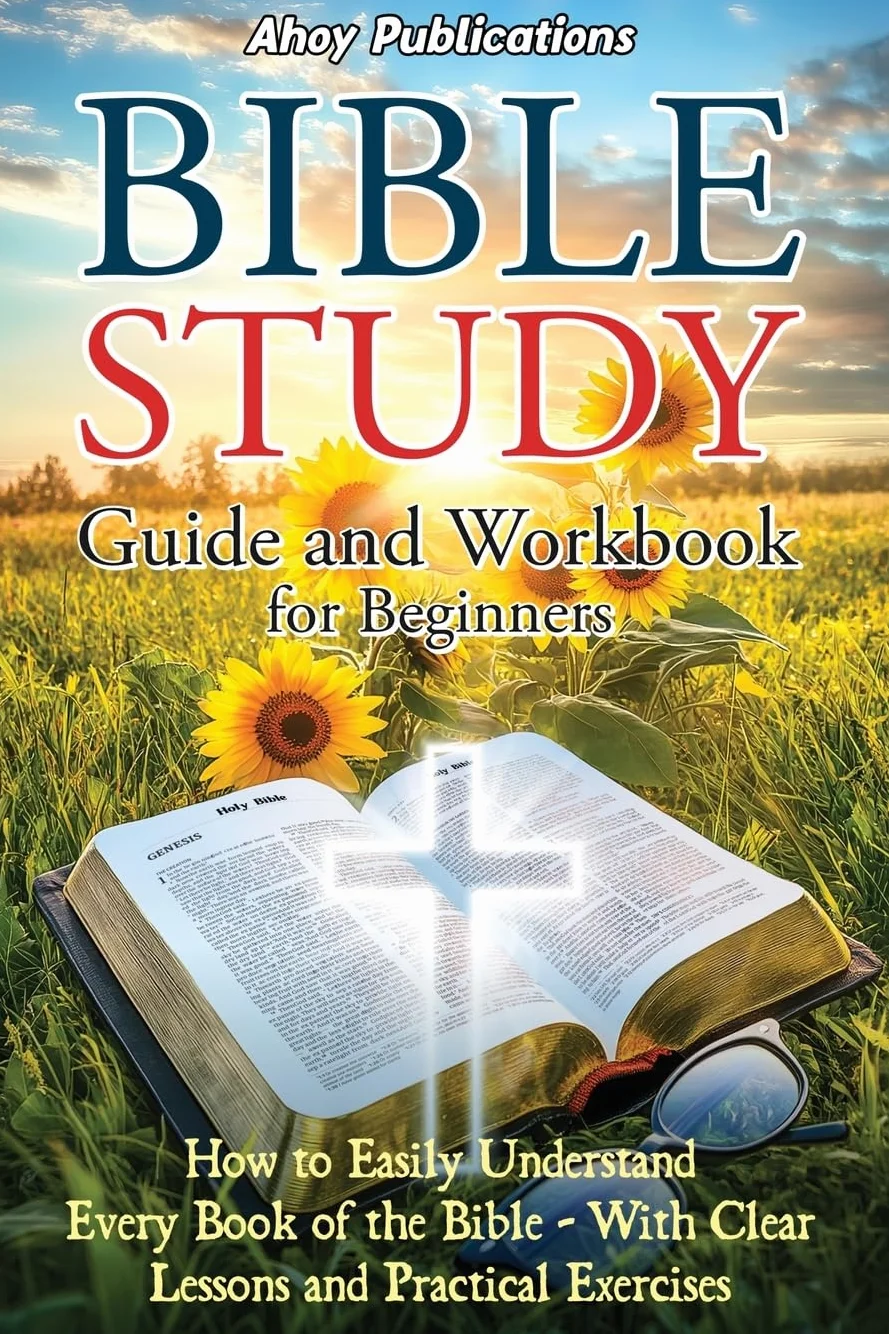 Bible Study Guide and Workbook for Beginners: How to Easily Understand Every Book of the Bible—With Clear Lessons and Practical Exercises
