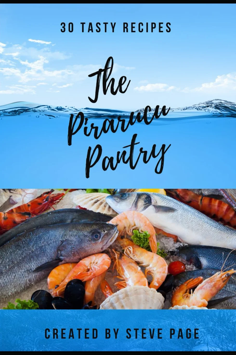 The Pirarucu Pantry: 30 Tasty Recipe's