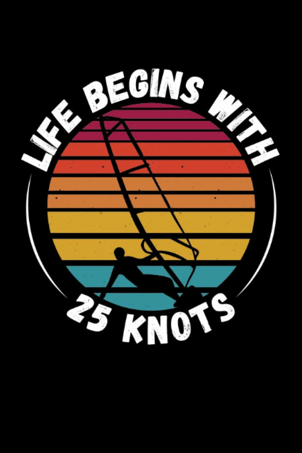 Life begins with 25 knots windsurfing: Dot Grid Jounal ToDo Exercise Book or Diary 6" x 9" (15.24 x 22.86 cm) 120 pages