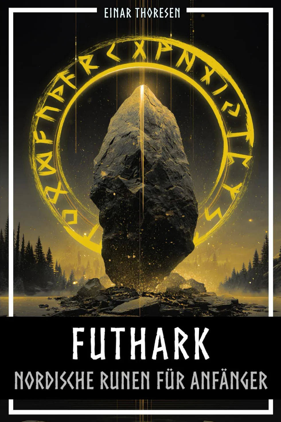 Futhark - Nordische Runen für Anfänger: Die Sprache der Götter entschlüsseln – Bedeutung und Symbolik der Runen verstehen und mit dem Älteren Futhark Schritt für Schritt ins eigene Leben integrieren