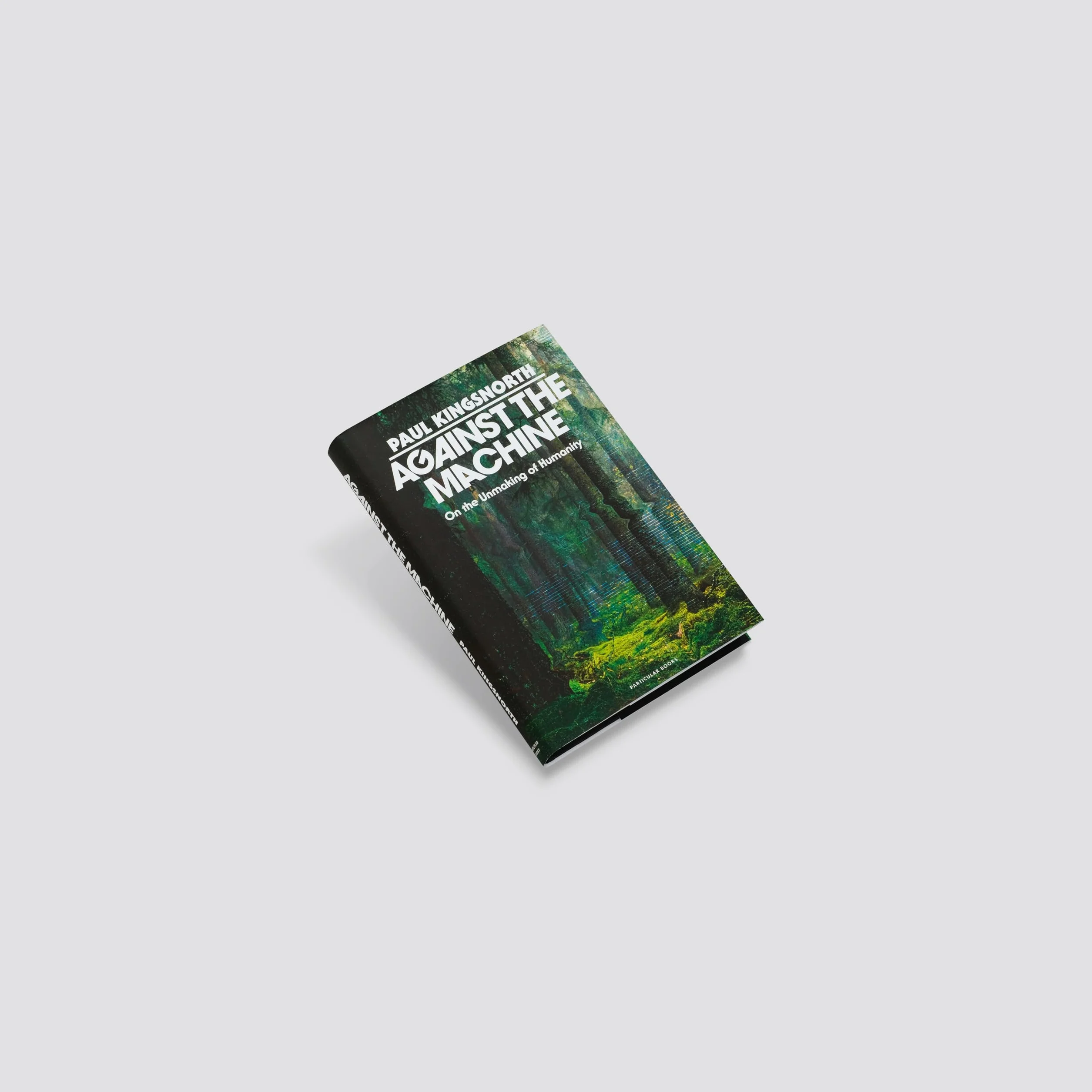 Against the Machine: On the Unmaking of Humanity