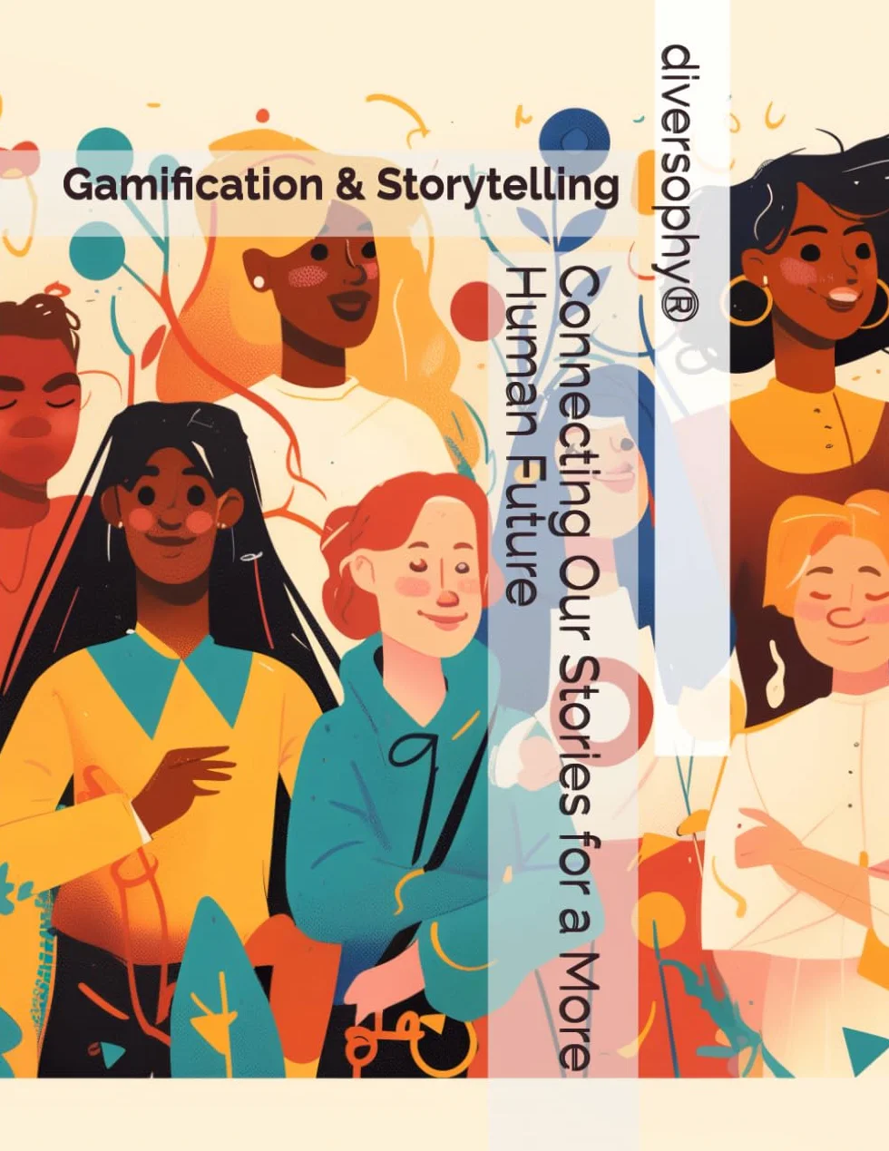 diversophy®: Connecting Our Stories for a More Human Future: Gamification & Storytelling