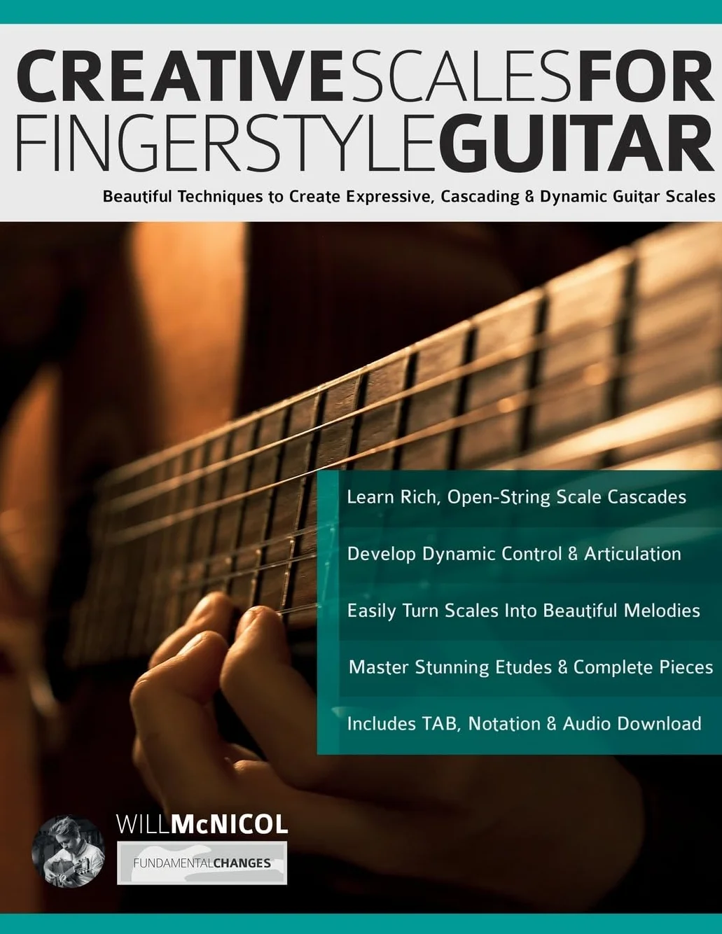 Creative Scales for Fingerstyle Guitar: Beautiful Techniques to Create Expressive, Cascading & Dynamic Guitar Scales