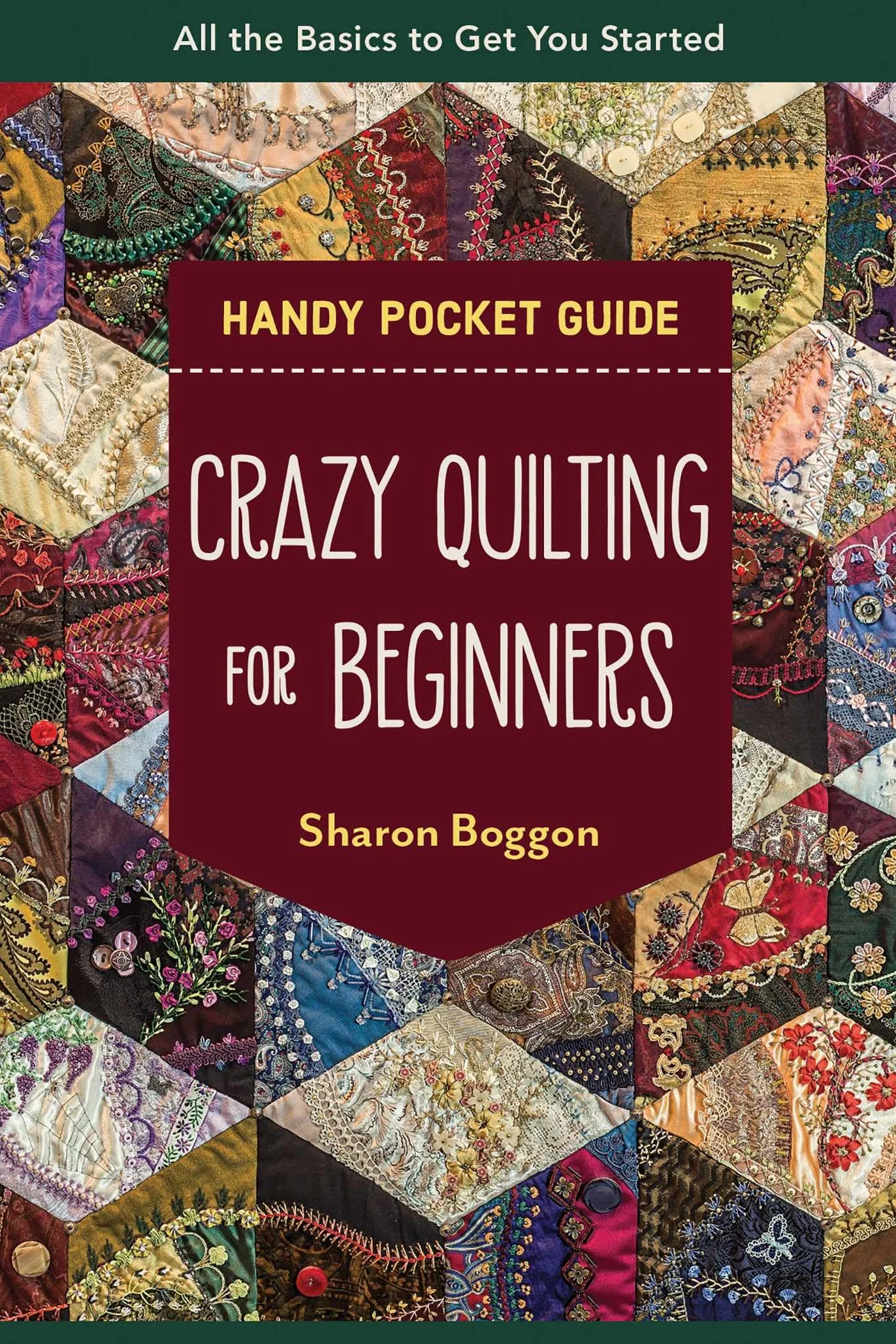 Crazy Quilting for Beginners Handy Pocket Guide: All the Basics to Get You Started