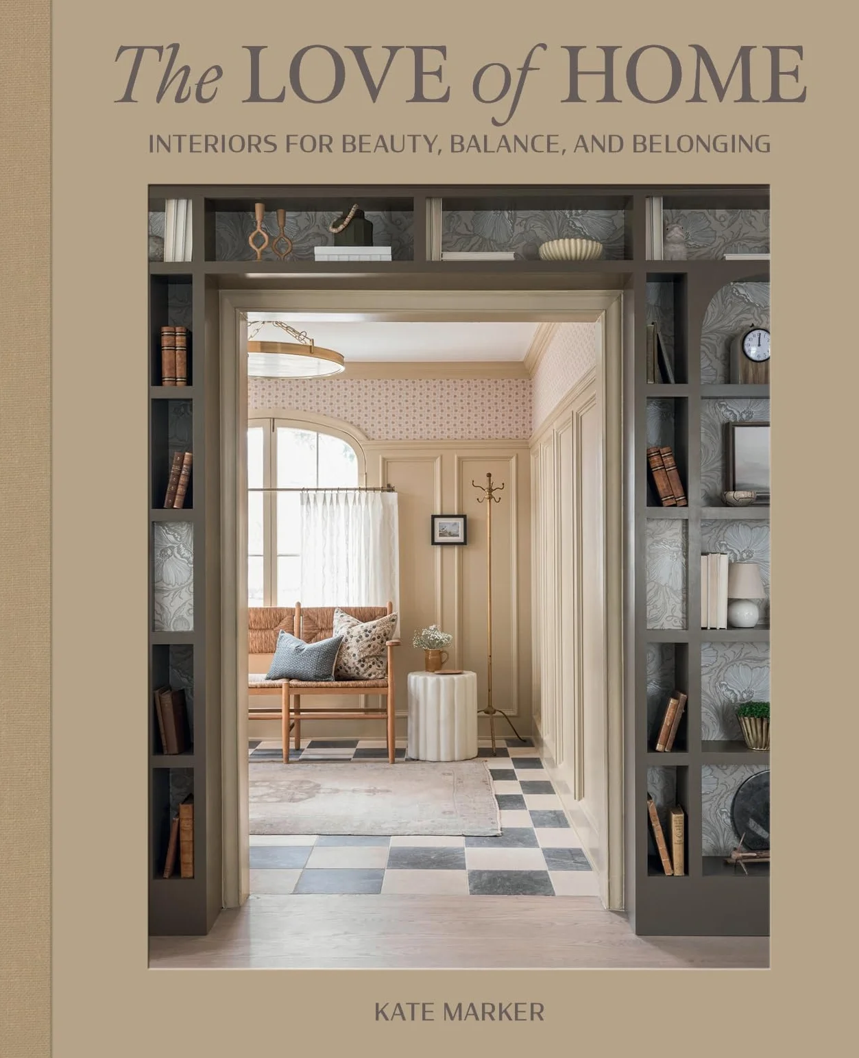 The Love of Home: Interiors for Beauty, Balance, and Belonging