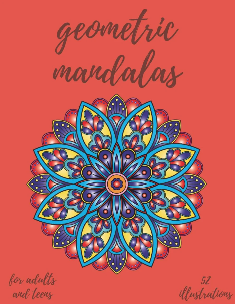 Geometric Mandalas Coloring Book: Relaxation, Mindfulness & Stress Relief for Adults and Teens