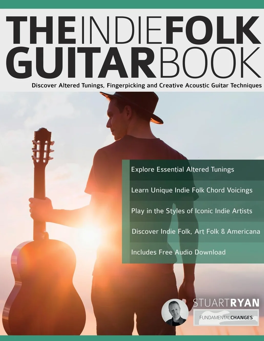 The Indie Folk Guitar Book: Discover Altered Tunings, Fingerpicking and Creative Acoustic Guitar Techniques