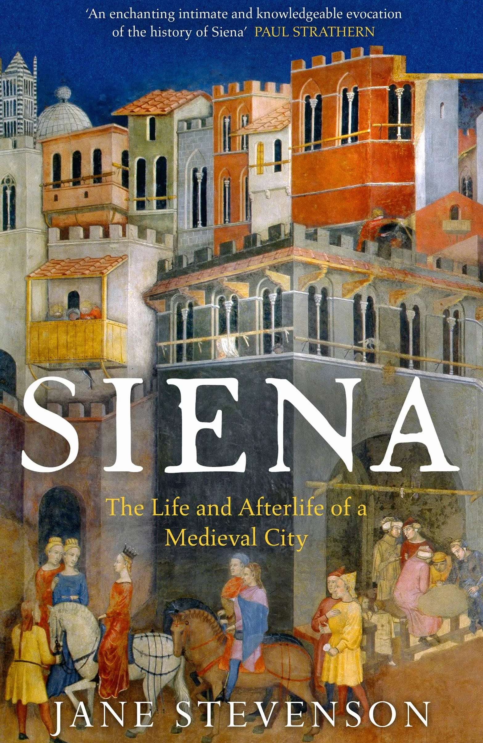 Siena: The Life and Afterlife of a Medieval City