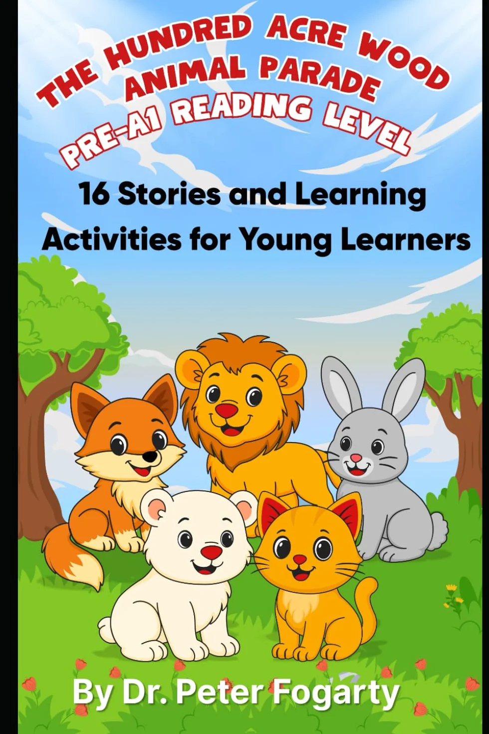 The Hundred Acre Wood Animal Parade Pre-A1 Reading Level: 16 Stories and Learning Activities for Young Learners