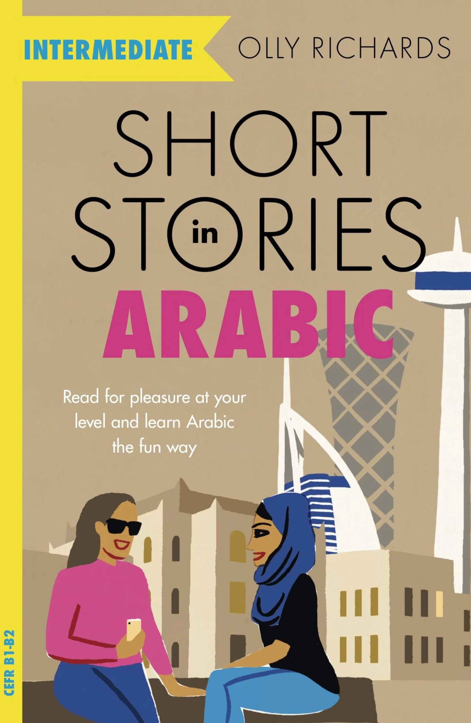 Short Stories in Arabic for Intermediate Learners: Read for pleasure at your level, expand your vocabulary and learn Modern Standard Arabic the fun way!